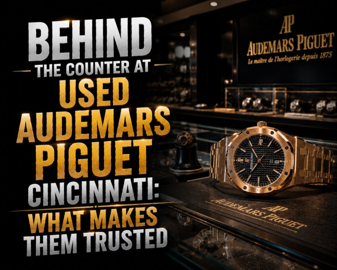 Behind the Counter at Used Audamars Piguet Cincinnati: What Makes Them Trusted